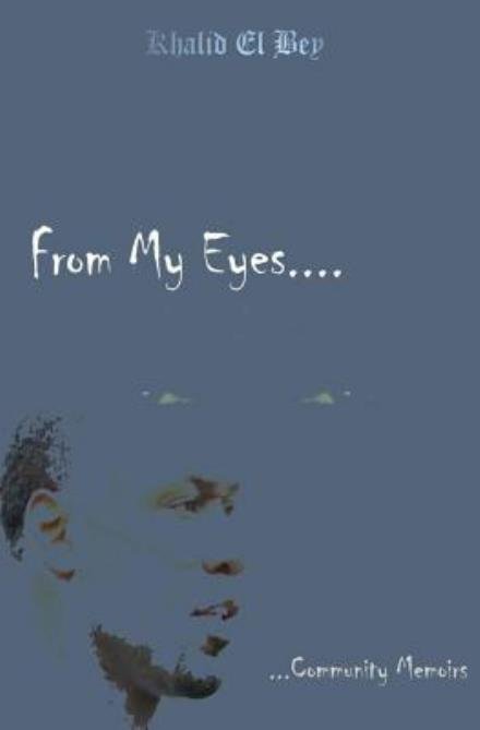Cover for Khalid El Bey · From My Eyes: Community Memoirs (Paperback Book) (2012)