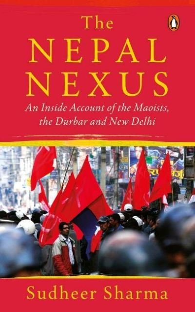 Cover for Sudheer Sharma · Nepal Nexus, The: An Inside Account of the Maoists, the Durbar and New Delhi (Gebundenes Buch) (2019)
