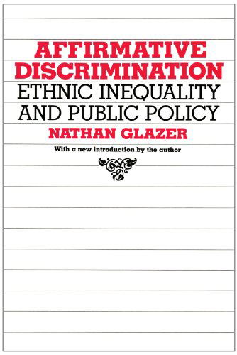 Affirmative Discrimination: Ethnic Inequality and Public Policy - Nathan Glazer - Bøger - Harvard University Press - 9780674007307 - 1987