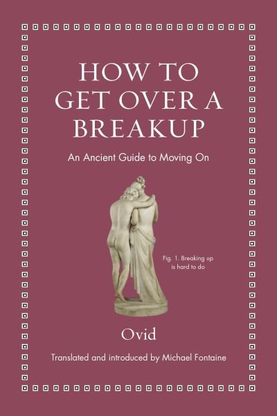 Cover for Ovid · How to Get Over a Breakup: An Ancient Guide to Moving On - Ancient Wisdom for Modern Readers (Gebundenes Buch) (2024)