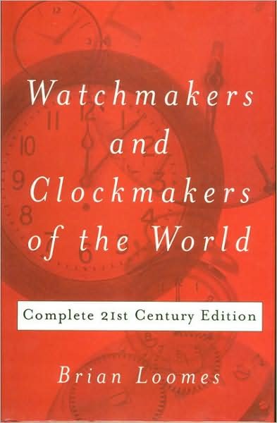 Watchmakers and Clockmakers of the World: Complete 21st Century Edition - Brian Loomes - Livres - The Crowood Press Ltd - 9780719803307 - 1 septembre 2006