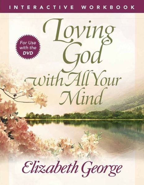 Cover for Elizabeth George · Loving God with All Your Mind Interactive Workbook (Paperback Book) (2010)