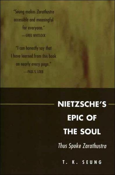 Nietzsche's Epic of the Soul: Thus Spoke Zarathustra - T. K. Seung - Books - Bloomsbury Publishing Plc - 9780739111307 - May 24, 2005