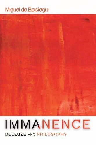 Cover for Miguel De Beistegui · Immanence - Deleuze and Philosophy (Hardcover Book) (2010)