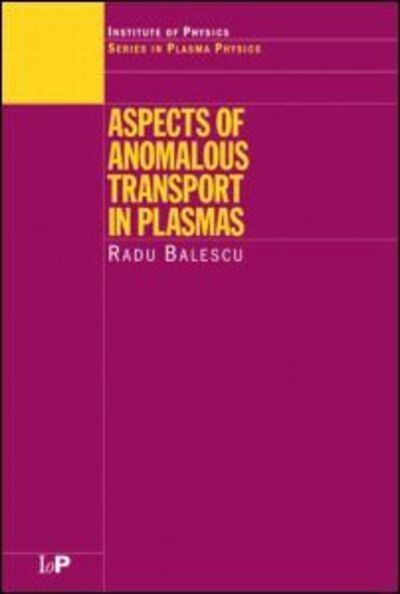 Cover for Radu Balescu · Aspects of Anomalous Transport in Plasmas - Series in Plasma Physics (Hardcover Book) (2005)