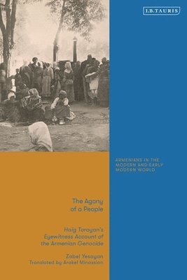 Cover for Zabel Yesayan · The Agony of a People: Haig Toroyan’s Eyewitness Account of the Armenian Genocide - Armenians in the Modern and Early Modern World (Hardcover Book) (2025)