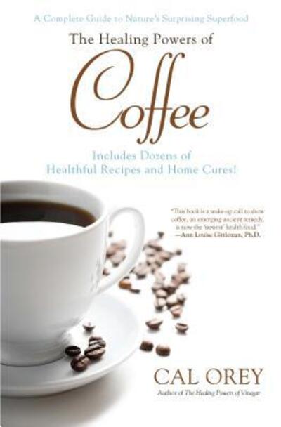 Cover for Cal Orey · The Healing Powers of Coffee: A Complete Guide to Nature's Surprising Superfood - Healing Powers (Paperback Book) (2012)