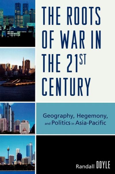 Cover for Randall Doyle · The Roots of War in the 21st Century: Geography, Hegemony, and Politics in Asia-Pacific (Paperback Book) (2009)