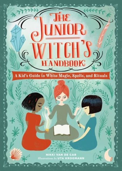 Cover for Nikki Van De Car · The Junior Witch's Handbook: A Kid's Guide to White Magic, Spells, and Rituals (Hardcover bog) (2020)