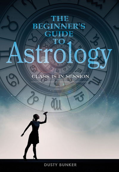 Cover for Dusty Bunker · The Beginner's Guide to Astrology: Class Is in Session (Spiral Book) (2017)