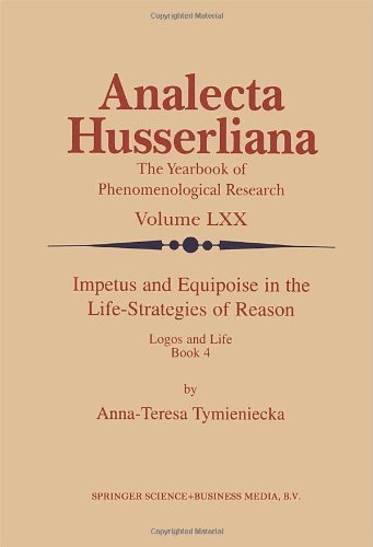 Anna-Teresa Tymieniecka · Impetus and Equipoise in the Life-Strategies of Reason: Logos and Life Book 4 - Analecta Husserliana (Hardcover Book) [2000 edition] (2000)