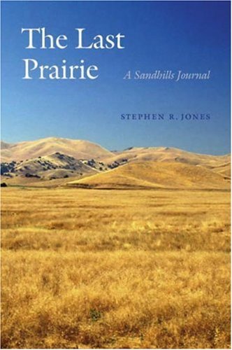 Cover for Stephen R. Jones · The Last Prairie: a Sandhills Journal (Paperback Book) (2006)