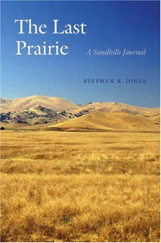 Cover for Stephen R. Jones · The Last Prairie: a Sandhills Journal (Paperback Book) (2006)