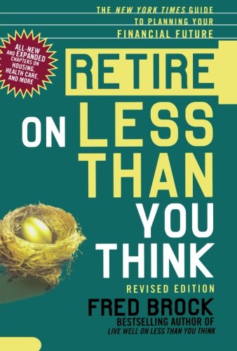 Cover for Fred Brock · Retire on Less Than You Think, Revised Edition: the New York Times Guide to Planning Your Financial Future (Paperback Book) [Revised edition] (2007)