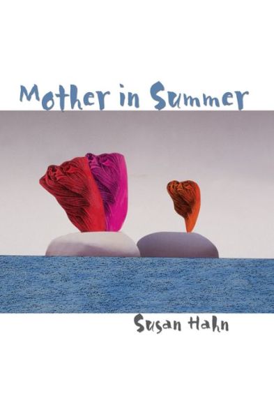 Mother in Summer - Triquarterly Books - Susan Hahn - Kirjat - Northwestern University Press - 9780810151307 - tiistai 30. huhtikuuta 2002