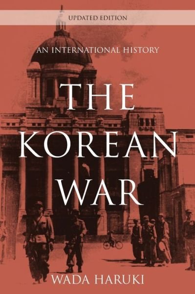 The Korean War: An International History - Asia / Pacific / Perspectives - Wada Haruki - Livros - Rowman & Littlefield - 9780810896307 - 29 de março de 2018