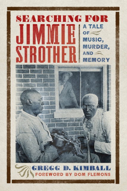 Cover for Gregg D. Kimball · Searching for Jimmie Strother: A Tale of Music, Murder, and Memory (Hardcover Book) (2025)