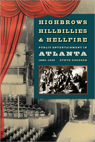 Highbrows, Hillbillies, and Hellfire: Public Entertainment in Atlanta, 1880-1930 - Steve Goodson - Books - University of Georgia Press - 9780820329307 - May 1, 2007