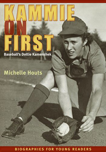 Cover for Michelle Houts · Kammie on First: Baseball's Dottie Kamenshek - Biographies for Young Readers (Paperback Book) (2014)