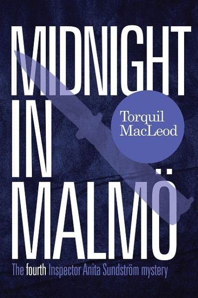 Cover for Torquil MacLeod · Midnight in Malmo: The Fourth Inspector Anita Sundstrom Mystery - Inspector Anita Sundstrom mysteries (Paperback Book) (2016)
