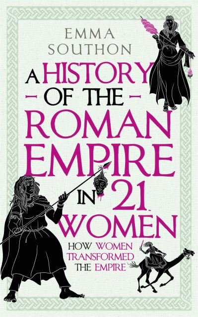 A History of the Roman Empire in 21 Women - Emma Southon - Books - Oneworld Publications - 9780861542307 - September 7, 2023
