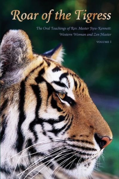 Cover for Rev. Master P.T.N.H. Jiyu-Kennett · Roar of the Tigress, Volume I (Paperback Book) (2017)