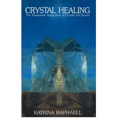 Cover for Katrina Raphaell · Crystal Healing: The Therapeutic Application of Crystals &amp; Stones (Paperback Book) (1991)