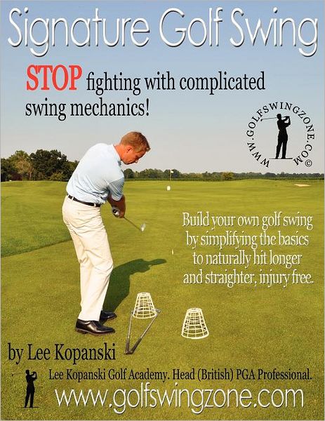 Lee Kopanski · Signature Golf Swing: Stop Fighting with Complicated Swing Mechanics!: Build Your Own Golf Swing by Simplifying the Basics to Naturally Hit Longer and Straighter, Injury Free (Paperback Book) (2012)