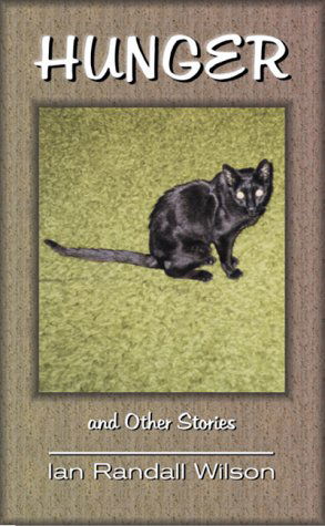 Hunger and Other Stories - Ian Randall Wilson - Books - Hollyridge Press - 9780967600307 - June 1, 2000