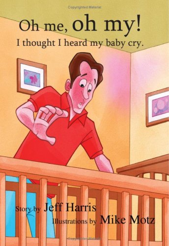 Cover for Jeff Harris · Oh Me, Oh My!: I Thought I Heard My Baby Cry. (Paperback Book) (2008)