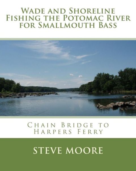 Cover for Steve Moore · Wade and Shoreline Fishing the Potomac River for Smallmouth Bass: the Catchguide Series Chain Bridge to Harpers Ferry (Paperback Bog) (2015)