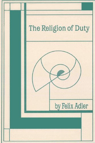 The Religion of Duty: Ceremonies of Humanism - Felix Adler - Bücher - American Ethical Union - 9780989732307 - 27. November 2013