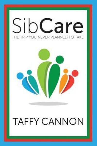 Cover for Taffy Cannon · SibCare : The Trip You Never Planned to Take (Paperback Bog) (2016)