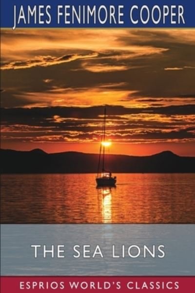 The Sea Lions (Esprios Classics) - James Fenimore Cooper - Bücher - Blurb - 9781006337307 - 26. April 2024