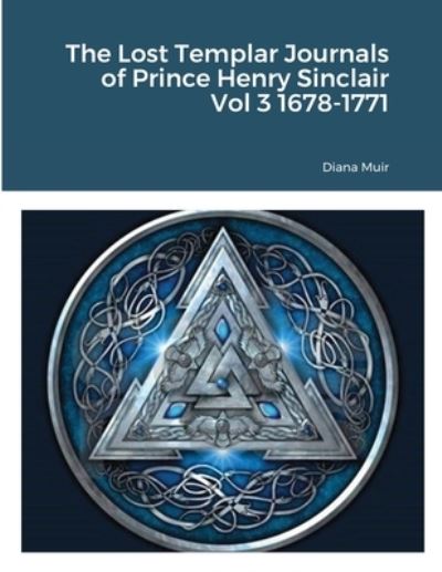 Cover for Diana Muir · Lost Templar Journals of Prince Henry Sinclair Vol 3 1678-1771 (Book) (2021)