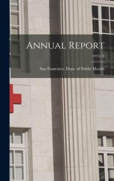 Cover for San Francisco (Calif ) Dept of Public · Annual Report; 1972-74 (Gebundenes Buch) (2021)