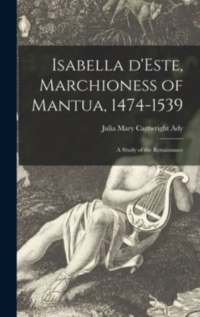 Cover for Julia Mary Cartwright D 1924 Ady · Isabella D'Este, Marchioness of Mantua, 1474-1539: a Study of the Renaissance (Hardcover Book) (2021)