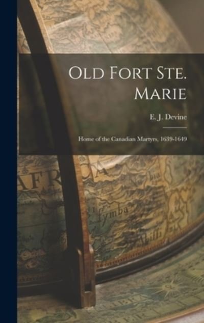 Cover for E J (Edward James) 1860-1927 Devine · Old Fort Ste. Marie (Hardcover bog) (2021)