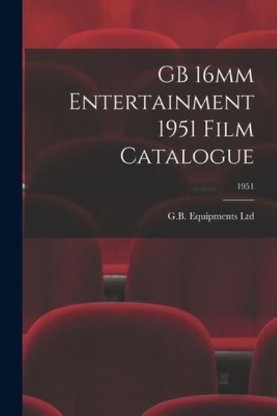 Cover for G B Equipments Ltd · GB 16mm Entertainment 1951 Film Catalogue; 1951 (Paperback Bog) (2021)
