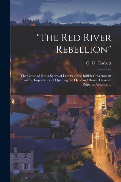 Cover for G O (Griffith Owen) Corbett · The Red River Rebellion [microform] (Paperback Bog) (2021)
