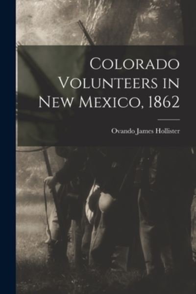 Cover for Ovando James 1834-1892 Hollister · Colorado Volunteers in New Mexico, 1862 (Pocketbok) (2021)