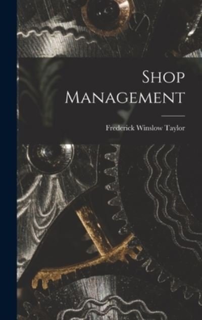 Shop Management - Frederick Winslow Taylor - Bøger - Creative Media Partners, LLC - 9781015432307 - 26. oktober 2022