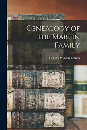 Cover for Charles William 1866-1943 Francis · Genealogy of the Martin Family (Book) (2022)