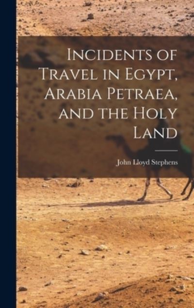 Cover for John Lloyd Stephens · Incidents of Travel in Egypt, Arabia Petraea, and the Holy Land (Bok) (2022)