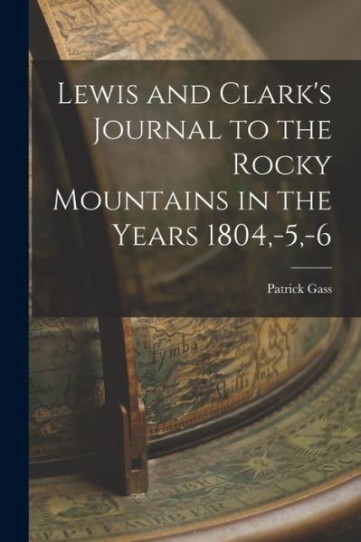 Cover for Patrick Gass · Lewis and Clark's Journal to the Rocky Mountains in the Years 1804, -5, -6 (Book) (2022)