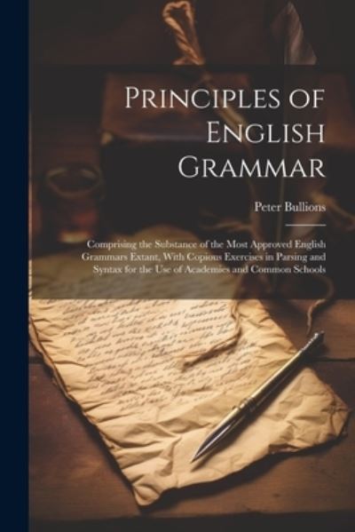 Principles of English Grammar - Peter Bullions - Kirjat - Creative Media Partners, LLC - 9781021707307 - tiistai 18. heinäkuuta 2023