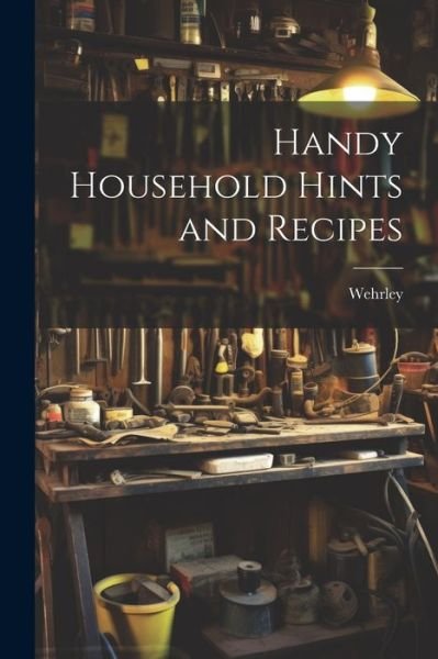 Cover for Wehrley · Handy Household Hints and Recipes (Buch) (2023)