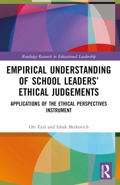 Cover for Eyal, Ori (Hebrew University of Jerusalem, Israel.) · Empirical Understanding of School Leaders’ Ethical Judgements: Applications of the Ethical Perspectives Instrument - Routledge Research in Educational Leadership (Paperback Book) (2022)
