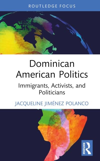 Cover for Jimenez Polanco, Jacqueline (Bronx Community College, USA) · Dominican American Politics: Immigrants, Activists, and Politicians - Routledge Research in American Politics and Governance (Hardcover Book) (2024)