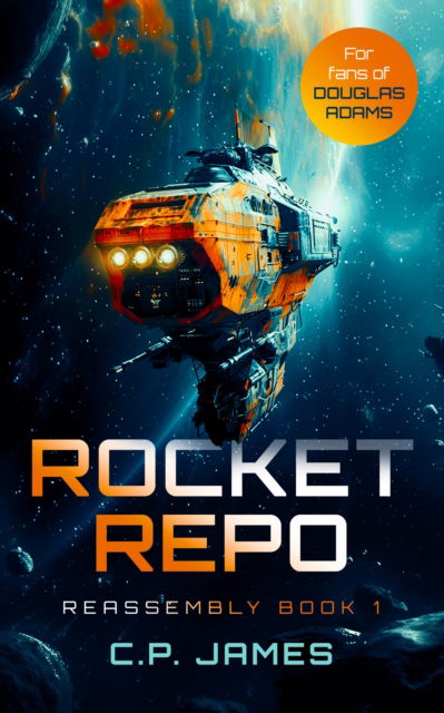 Cover for C.P. James · Rocket Repo: A humorous space opera adventure that will leave you laughing through the stars - Reassembly (Paperback Book) (2025)